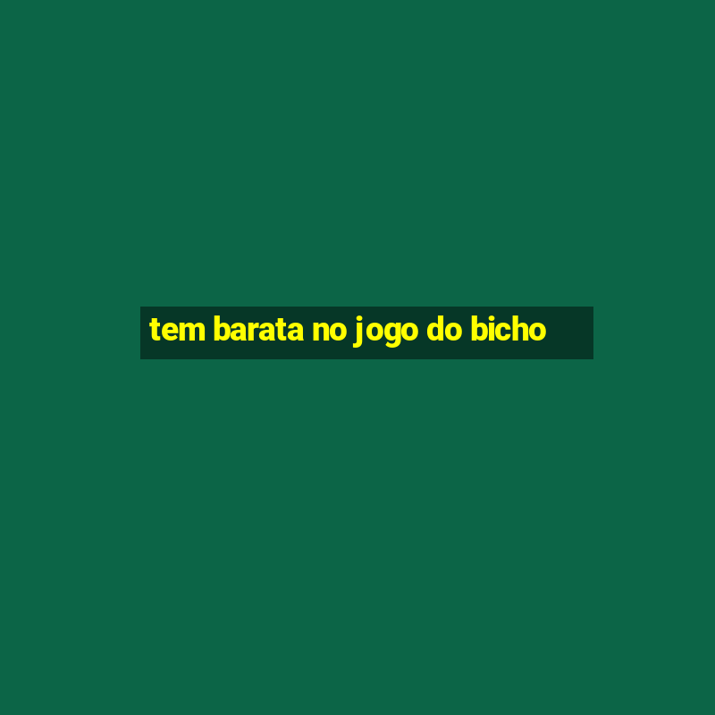 tem barata no jogo do bicho