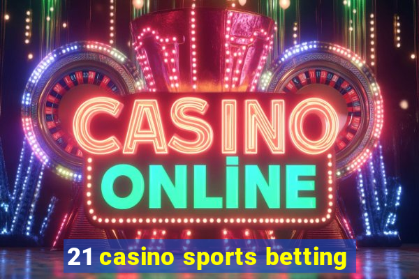 21 casino sports betting