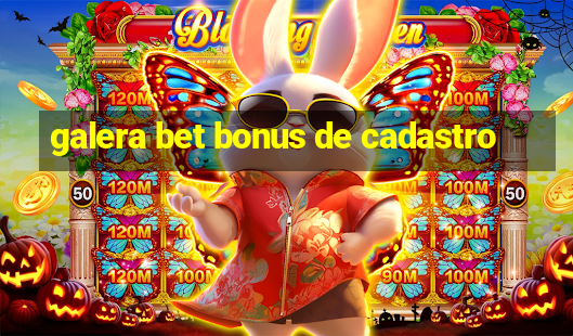 galera bet bonus de cadastro