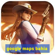 google maps bahia