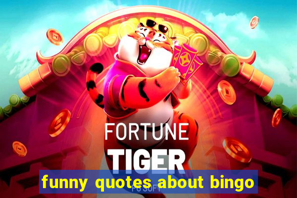 funny quotes about bingo