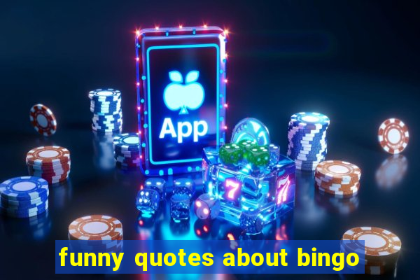 funny quotes about bingo