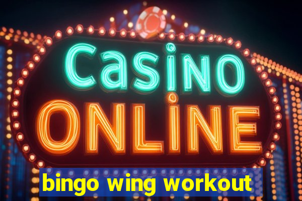 bingo wing workout