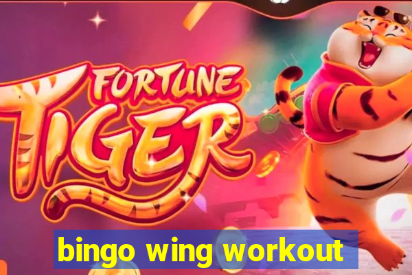 bingo wing workout