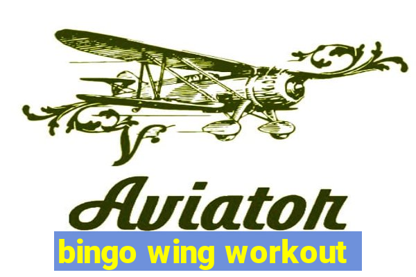 bingo wing workout