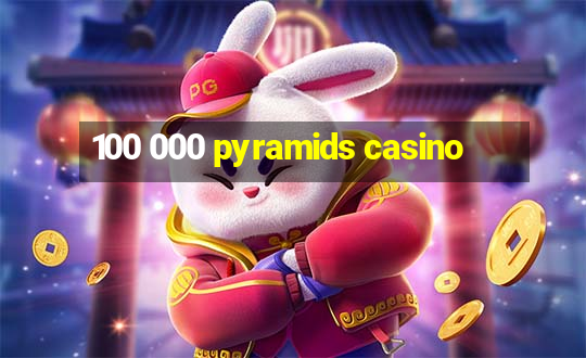 100 000 pyramids casino