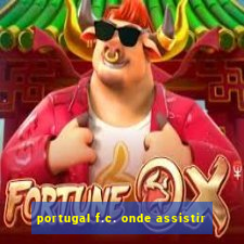 portugal f.c. onde assistir