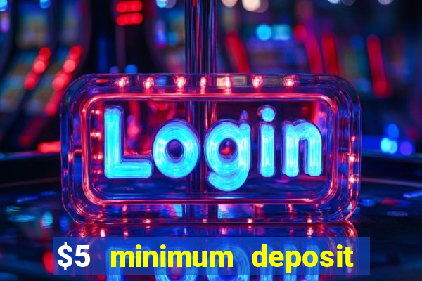 $5 minimum deposit casino australia 2018