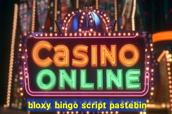 bloxy bingo script pastebin