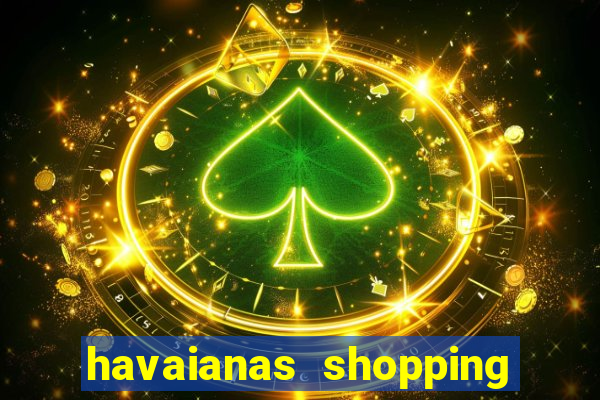 havaianas shopping da bahia