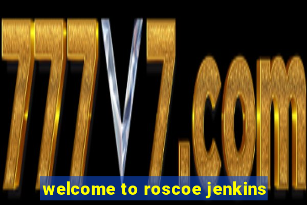 welcome to roscoe jenkins