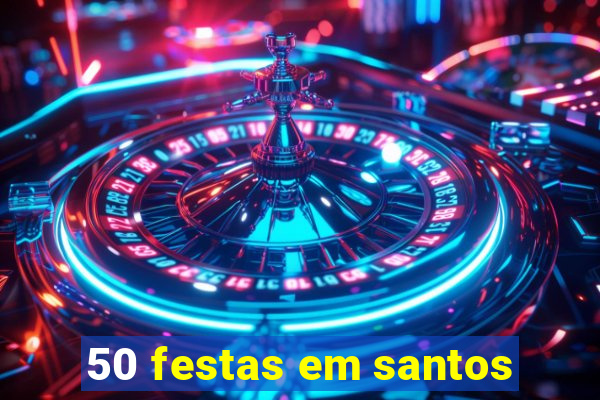 50 festas em santos