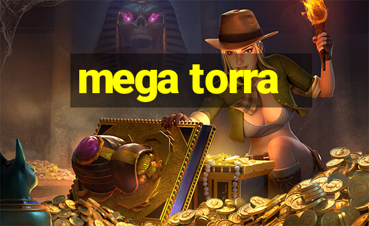 mega torra