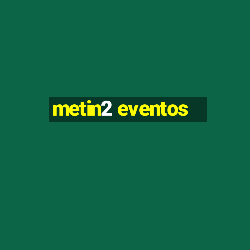 metin2 eventos