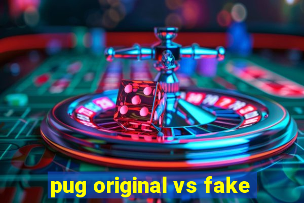 pug original vs fake