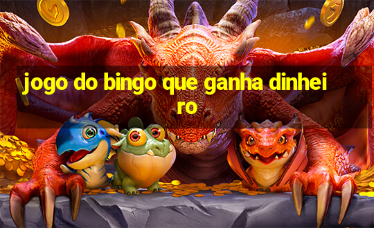 jogo do bingo que ganha dinheiro