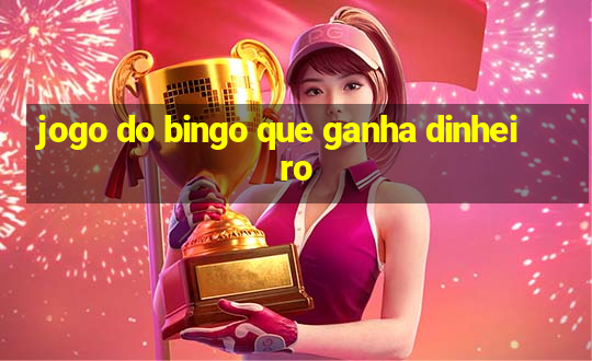 jogo do bingo que ganha dinheiro