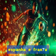 espanha e fran?a onde assistir