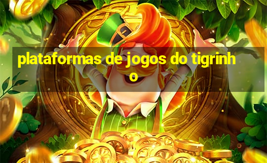 plataformas de jogos do tigrinho