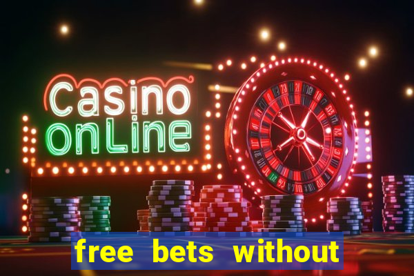 free bets without any deposit