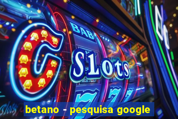 betano - pesquisa google