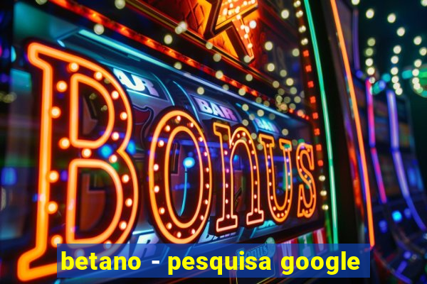 betano - pesquisa google