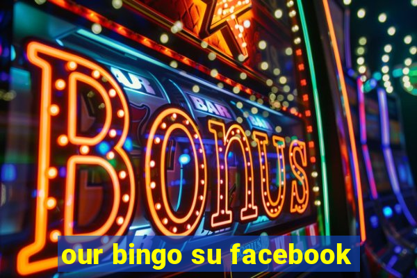 our bingo su facebook