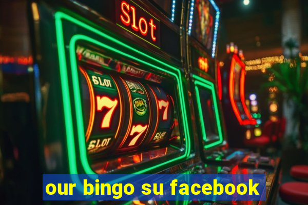 our bingo su facebook