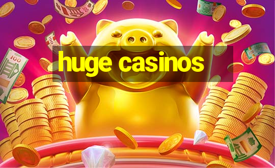 huge casinos