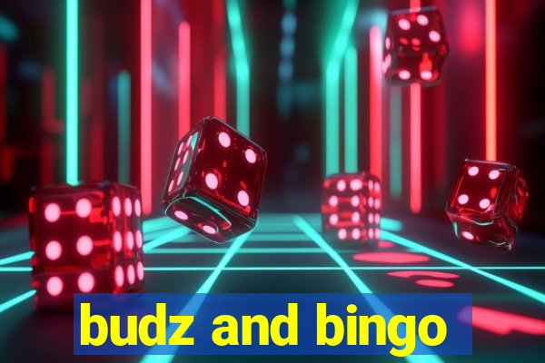 budz and bingo