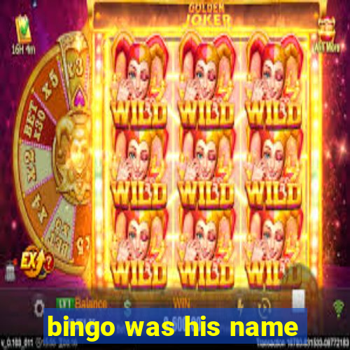 bingo was his name