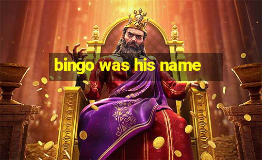 bingo was his name