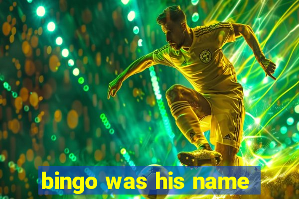 bingo was his name