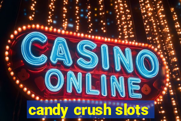 candy crush slots