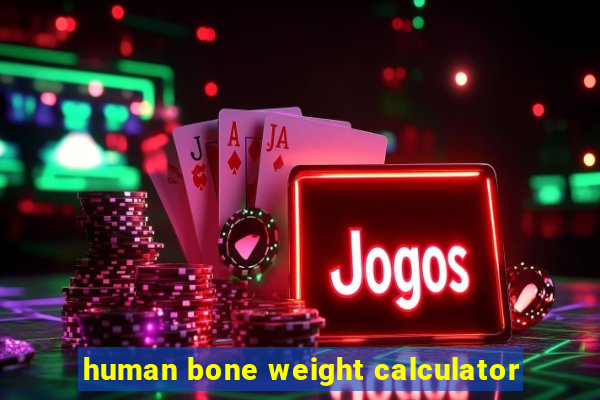 human bone weight calculator