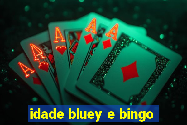 idade bluey e bingo