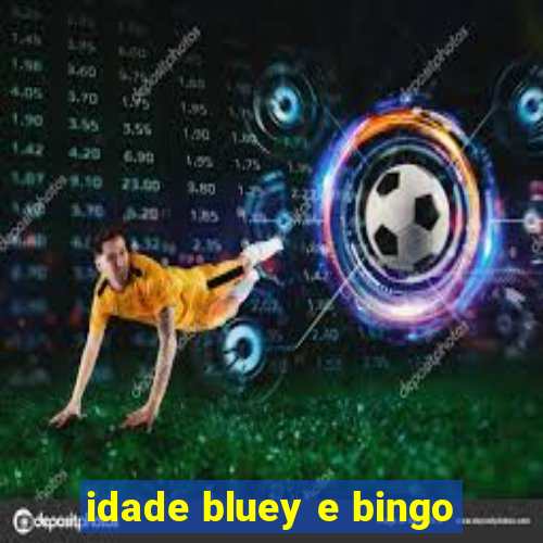 idade bluey e bingo