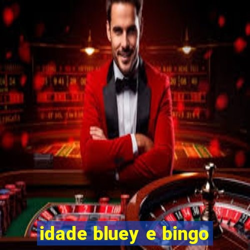 idade bluey e bingo