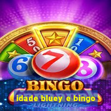 idade bluey e bingo