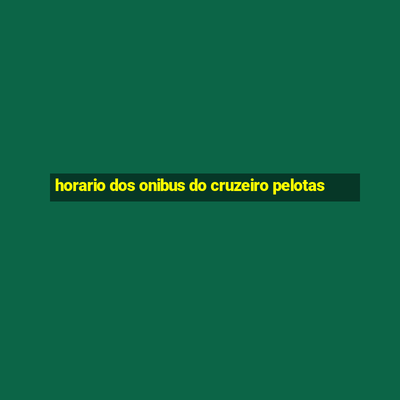 horario dos onibus do cruzeiro pelotas