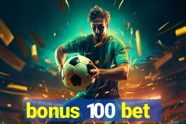 bonus 100 bet