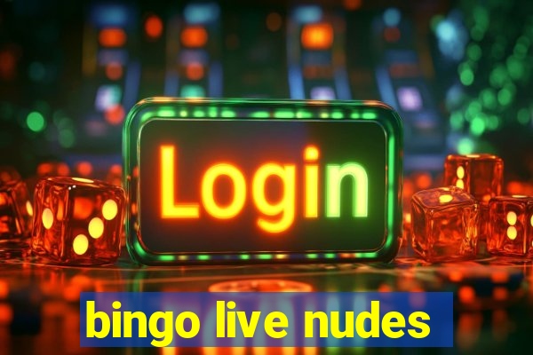 bingo live nudes