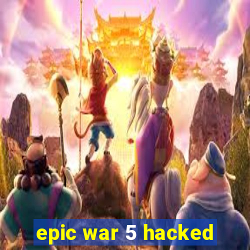 epic war 5 hacked