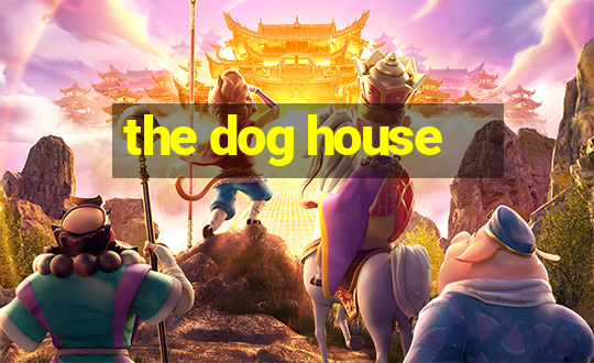 the dog house