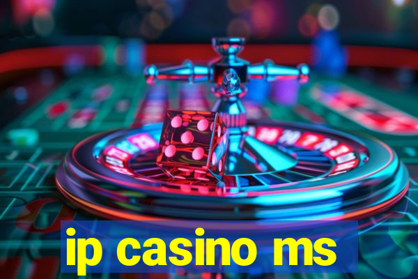 ip casino ms