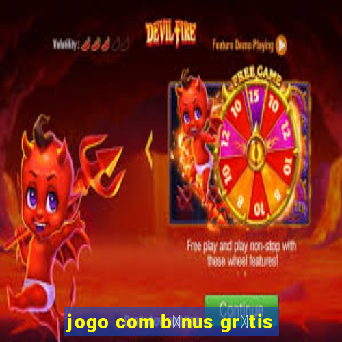 jogo com b么nus gr谩tis