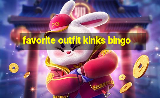 favorite outfit kinks bingo