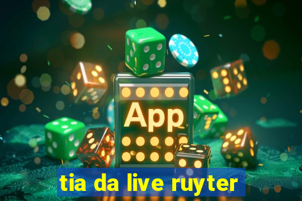 tia da live ruyter