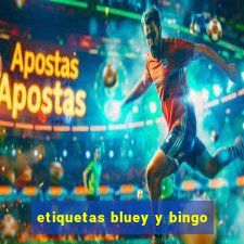 etiquetas bluey y bingo