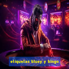 etiquetas bluey y bingo